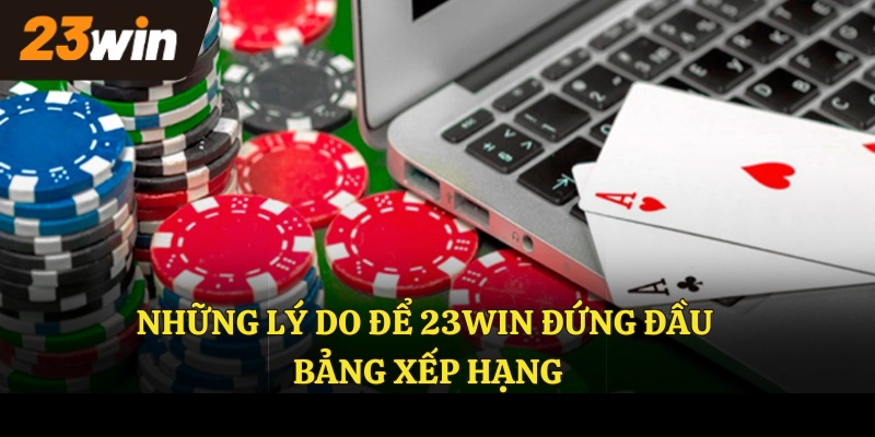 Những lý do để 23WIN đứng đầu bảng xếp hạng
